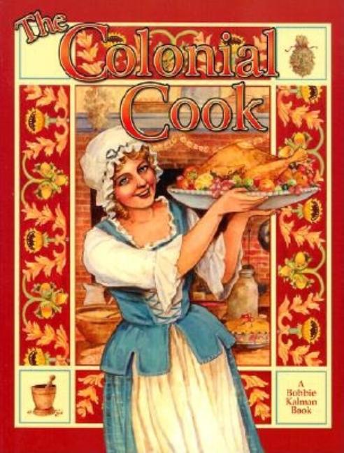 Item #492156 The Colonial Cook (Colonial People). Bobbie Kalman, Ellen, Brown