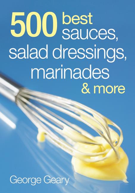 Item #536499 500 Best Sauces, Salad Dressings, Marinades and More. George Geary