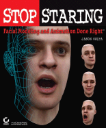 Item #573939 Stop Staring: Facial Modeling and Animation Done Right. Jason Osipa