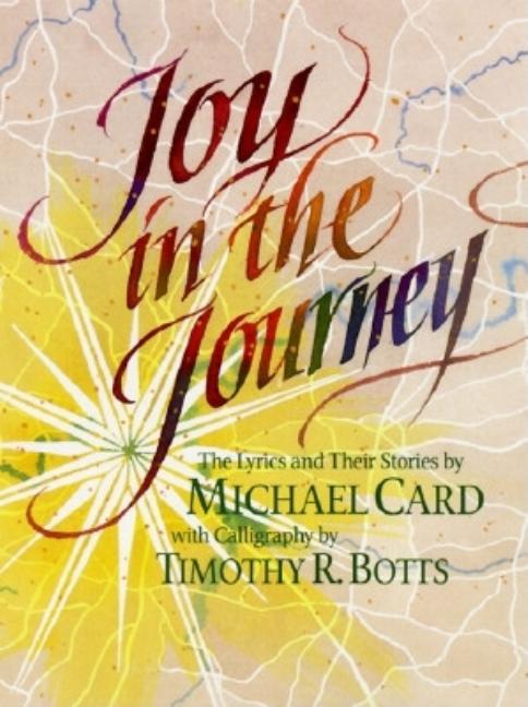 Item #553278 Joy in the Journey. Michael Card, Timothy R., Botts