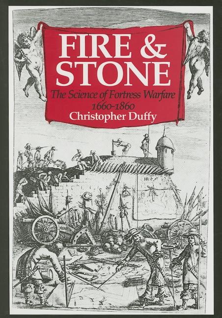 Item #568537 Fire And Stone: The Science of Fortress Warfare 1660-1860. Christopher Duffy