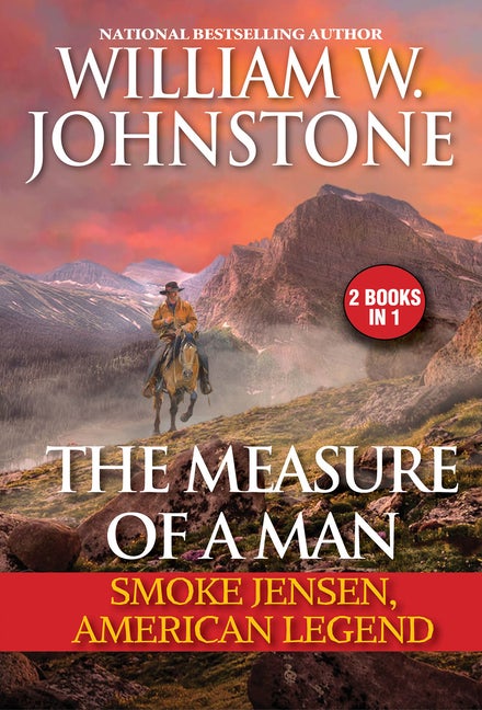 Item #562142 The Measure of a Man: Smoke Jensen, American Legend. William W. Johnstone