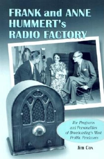 Item #483586 Frank and Anne Hummert's Radio Factory: The Programs and Personalities of...