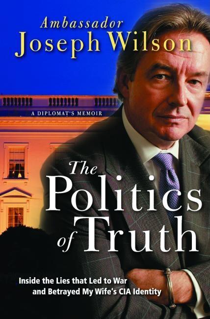 Item #571890 The Politics of Truth: Inside the Lies that Led to War and Betrayed My Wife's CIA...