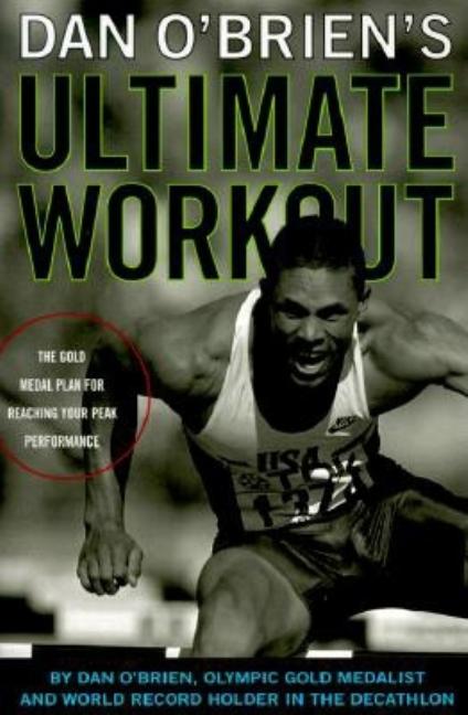 Dan O'Brien's Ultimate Workout: The Gold Medal Plan For Reaching Your Peak  Performance, Dan O'Brien
