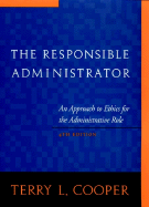 Item #604550 Responsible Administrator: An Approach to Ethics for the Administrative Role. Terry...
