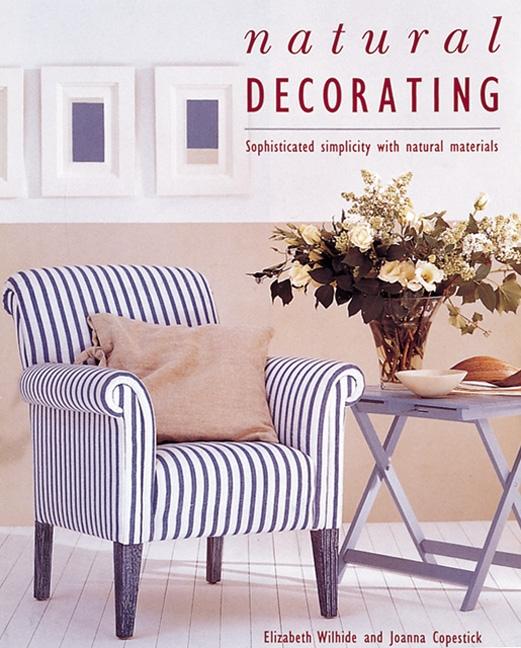 Item #562085 Natural Decorating: Sophisticated Simplicity With Natural Materials. Elizabeth...