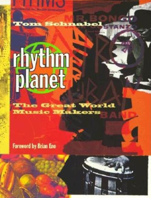 Item #259589 Rhythm Planet: The Great World Music Makers. Tom Schnabel
