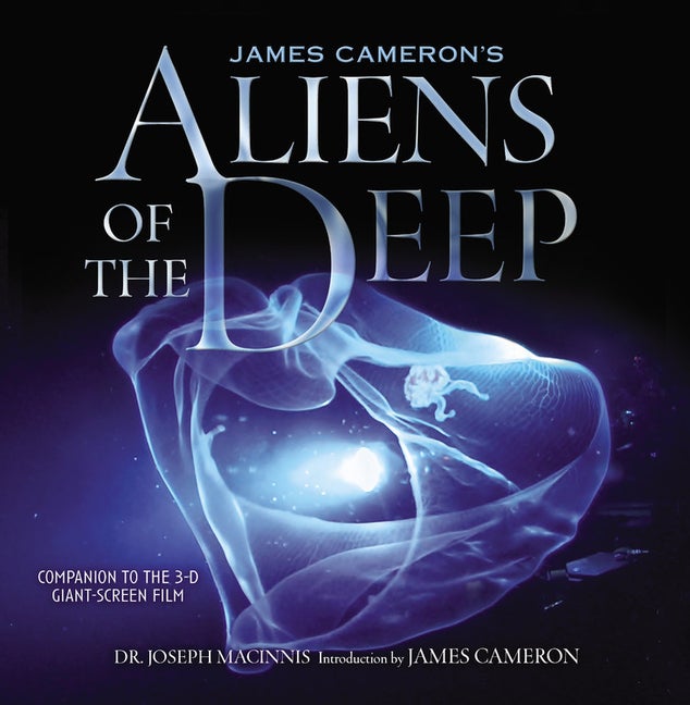 Item #261163 James Cameron's Aliens of the Deep: Voyages to the Strange World of the Deep Ocean....
