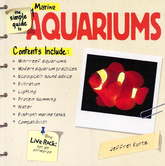 Item #261375 The Simple Guide to Marine Aquariums. Jeffrey Kurtz