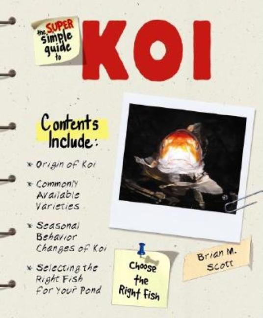 Item #503306 The Super Simple Guide to Koi. Brian M. Scott