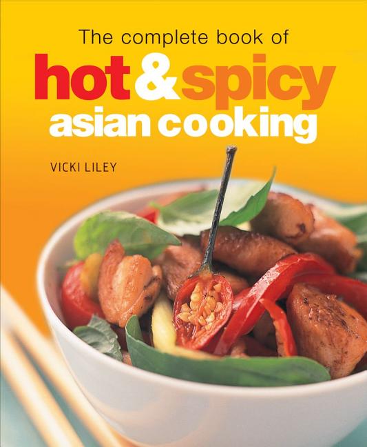 Item #261743 The Complete Book of Hot & Spicy Asian Cooking. Vicki Liley