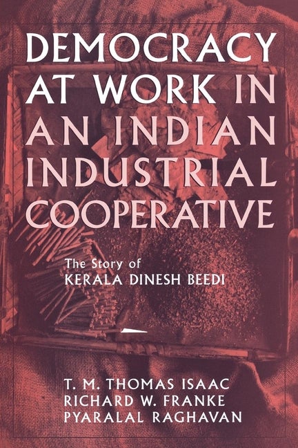 Item #539009 Democracy at Work in an Indian Industrial Cooperative: The Story of Kerala Dinesh...