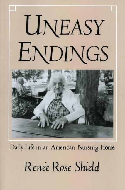 Item #534991 Uneasy Endings: Daily Life in an American Nursing Home (The Anthropology of...