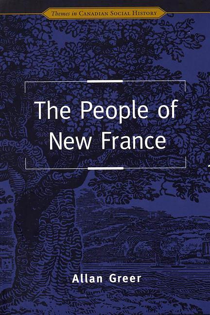 Item #566601 The People of New France (Themes in Canadian History). Allan Greer