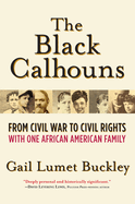 Item #612866 The Black Calhouns: From Civil War to Civil Rights with One African American Family....