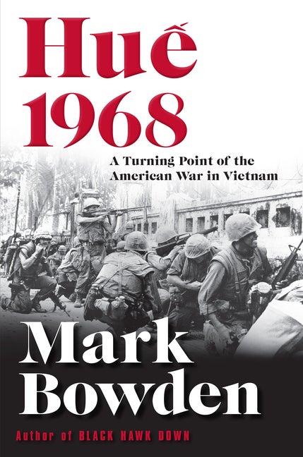Item #491895 Hue 1968: A Turning Point of the American War in Vietnam. Mark Bowden