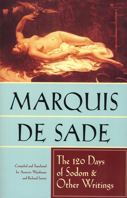 The 120 Days of Sodom and Other Writings. Marquis DONATIEN ALPHONSE FRANCOIS SADE.