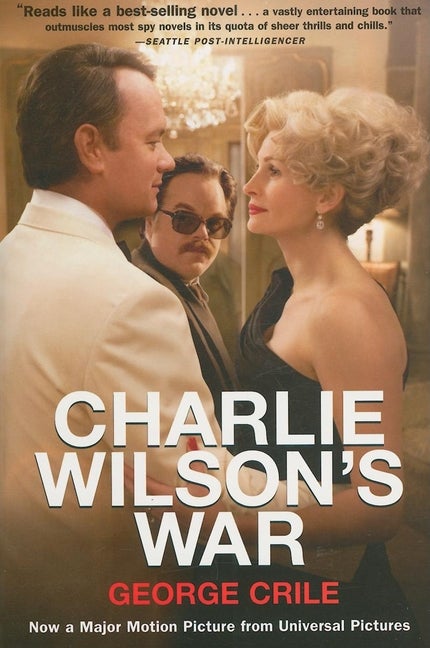 Item #549026 Charlie Wilson's War: The Extraordinary Story of How the Wildest Man in Congress and...