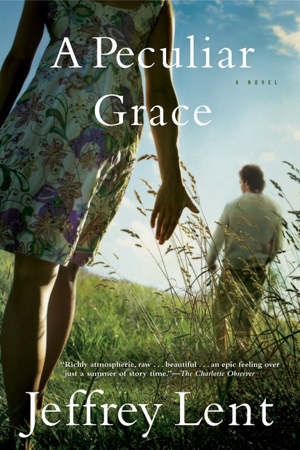 A Peculiar Grace: A Novel. Jeffrey Lent.