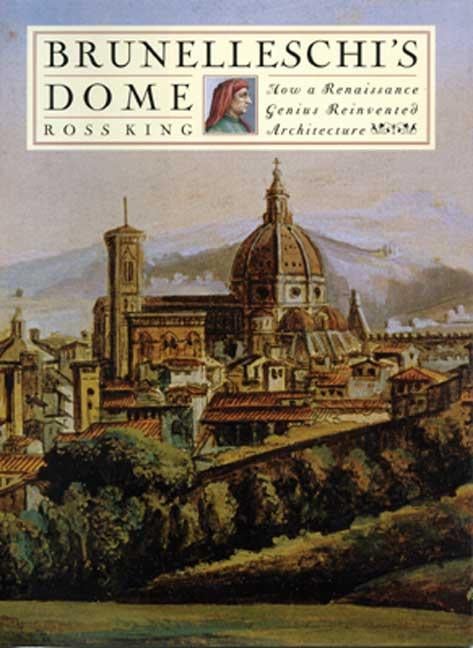 Item #616644 Brunelleschi's Dome: How a Renaissance Genius Reinvented Architecture. Ross King