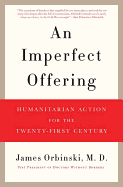 Item #265219 An Imperfect Offering: Humanitarian Action for the Twenty-First Century. James Orbinski