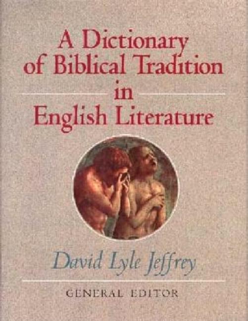 Item #532701 Dictionary of Biblical Tradition in English Literature. David Lyle Jeffrey