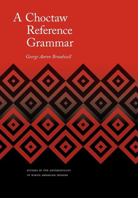 Item #265753 A Choctaw Reference Grammar (Studies in the Anthropology of North American Indians)....