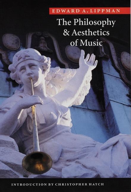 Item #569371 The Philosophy and Aesthetics of Music. Edward A. Lippman