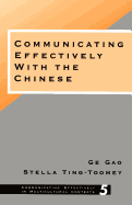 Item #616773 Communicating Effectively with the Chinese. Ge Gao, Ko, Kao