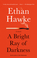 A Bright Ray of Darkness: A novel (Vintage Contemporaries. Ethan Hawke.