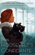 Mrs. Roosevelt's Confidante: A Maggie Hope Mystery. Susan Elia MacNeal.