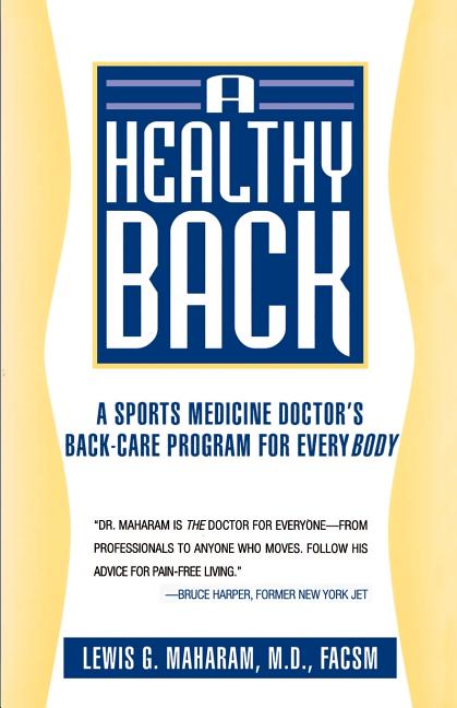 Item #541529 A Healthy Back: A Sports Medicine Doctor's Back-Care Program for Everybody. Lewis G....