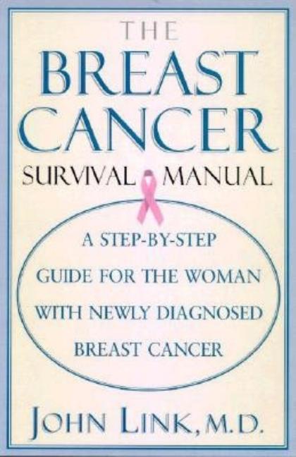 Item #541506 The Breast Cancer Survival Manual: A Step-By-Step Guide for the Woman With Newly...