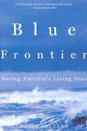 Item #605541 Blue Frontier: Saving America's Living Seas. David Helvarg