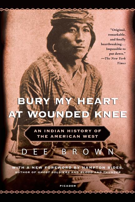 Item #270130 Bury My Heart at Wounded Knee: An Indian History of the American West. Dee Brown