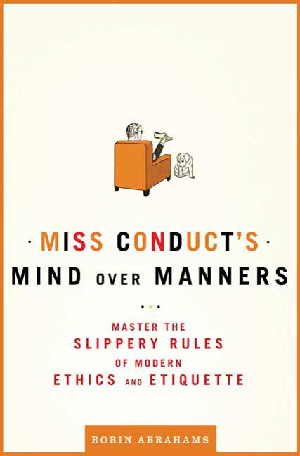 Item #270243 Miss Conduct's Mind over Manners. Robin Abrahams