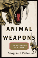 Item #613456 Animal Weapons: The Evolution of Battle. Douglas J. Emlen