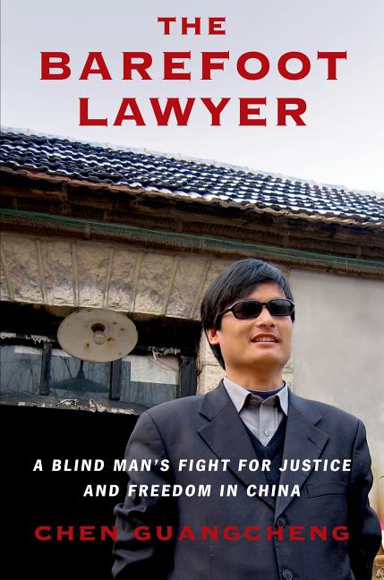 Item #270572 The Barefoot Lawyer: A Blind Man's Fight for Justice and Freedom in China. Chen...