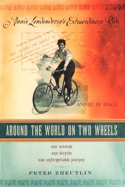Item #272056 Around the World on Two Wheels: Annie Londonderry's Extraordinary Ride. Peter Zheutlin