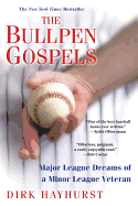 Item #612457 The Bullpen Gospels: A Non-Prospect's Pursuit of the Major Leagues and the...