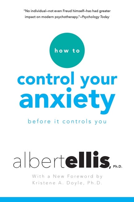 Item #574861 How To Control Your Anxiety Before It Controls You. Albert Ellis