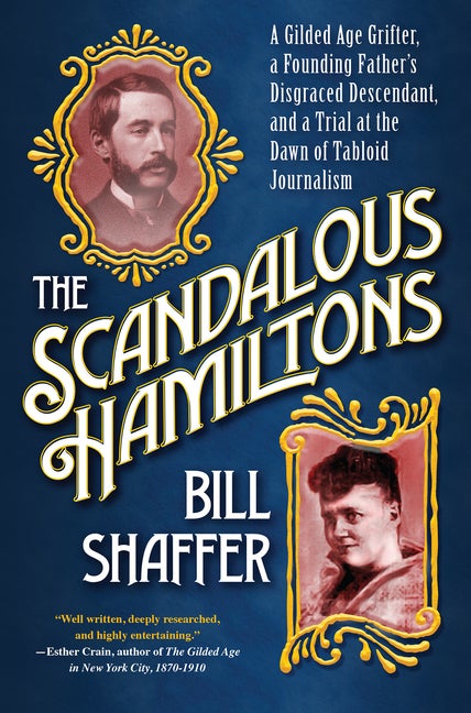 Item #572338 The Scandalous Hamiltons: A Gilded Age Grifter, a Founding Fathers Disgraced...