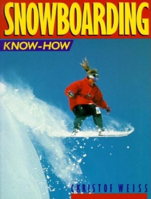 Item #272159 Snowboarding Know-How. Christof Weiss