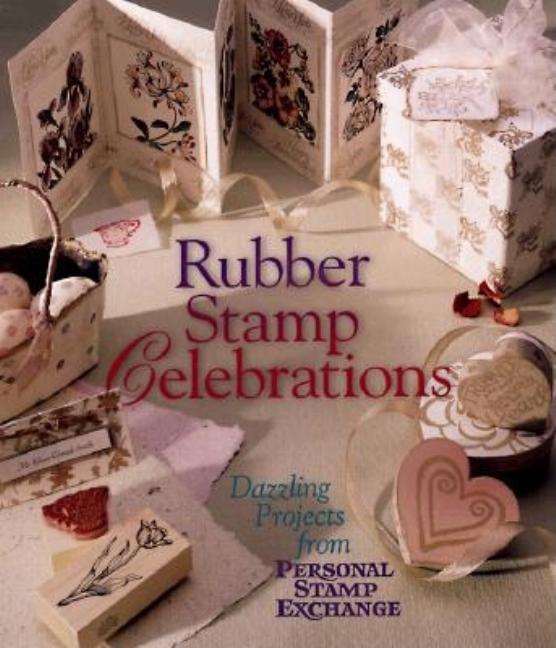 Item #272369 Rubber Stamp Celebrations: Dazzling Projects from Personal Stamp Exchange. Personal...