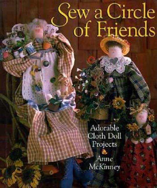 Item #549367 Sew a Circle of Friends: Adorable Cloth Doll Projects. Anne McKinney