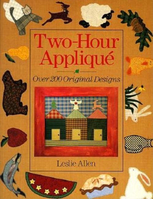 Item #272530 Two-Hour Applique: Over 200 Original Designs. Leslie Allen