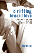 Item #580720 Drifting Toward Love: Black, Brown, Gay, and Coming of Age on the Streets of New...