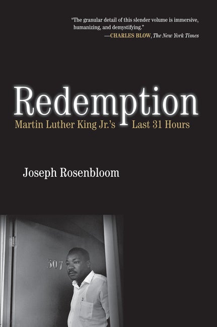Item #554982 Redemption: Martin Luther King Jr.'s Last 31 Hours. Joseph Rosenbloom
