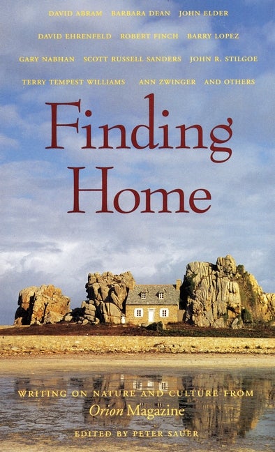 Item #563173 Finding Home: Writing on Nature and Culture from Orion Magazine. Peter Sauer